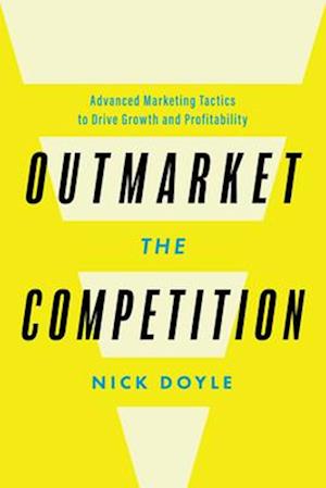 Cover for Nick Doyle · Outmarket the Competition: Advanced Marketing Tactics to Drive Growth and Profitability (Hardcover Book) (2025)