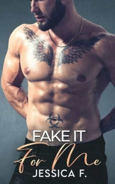 Cover for Jessica F · Fake It For Me (Hardcover Book) (2021)