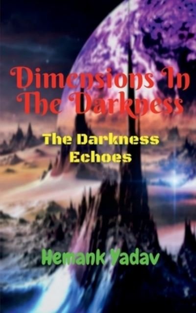 Cover for Hemank Yadav · Dimensions In The Darkness (Paperback Book) (2021)