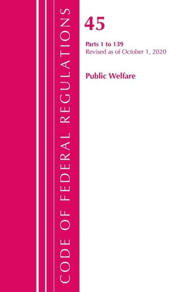 Cover for Office Of The Federal Register (U.S.) · Code of Federal Regulations, Title 45 Public Welfare 1-139, Revised as of October 1, 2020 - Code of Federal Regulations, Title 45 Public Welfare (Paperback Book) (2021)