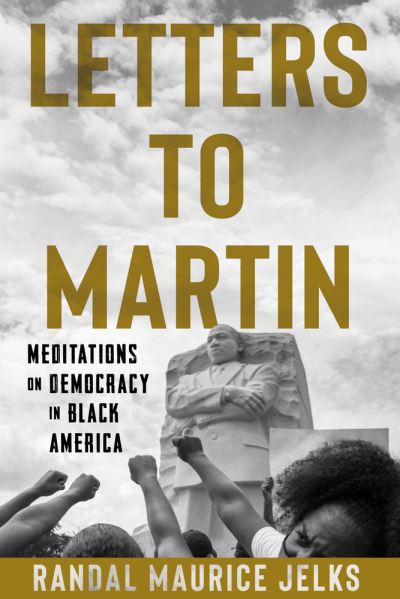 Cover for Randal Maurice Jelks · Letters to Martin: Meditations on Democracy in Black America (Hardcover Book) (2022)