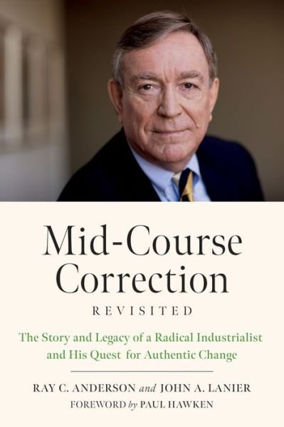 Cover for Ray Anderson · Mid-Course Correction Revisited: The Story and Legacy of a Radical Industrialist and His Quest for Authentic Change (Pocketbok) (2020)