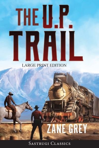 Cover for Zane Grey · U. P. Trail (Annotated) LARGE PRINT (Book) (2020)