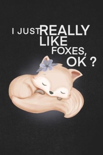 I Just Really Like Foxes Ok - Foxes Lover - Bücher - Independently Published - 9781656105035 - 5. Januar 2020