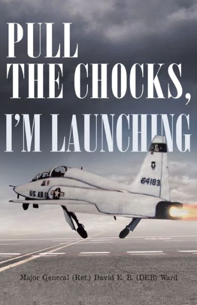 Cover for David E. B. (Deb) Ward · Pull the Chocks, I'm Launching (Paperback Book) (2022)