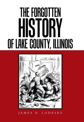Cover for James D Lodesky · The Forgotten History of Lake County, Illinois (Hardcover Book) (2020)