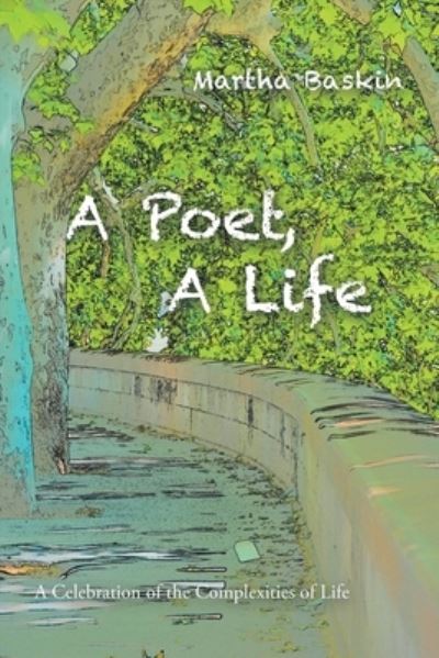 A Poet, a Life - Martha Baskin - Books - Author Solutions Inc - 9781669822035 - April 24, 2022