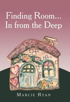 Finding Room... in from the Deep - Marcie Ryan - Books - Xlibris Corporation LLC - 9781669864035 - May 18, 2023