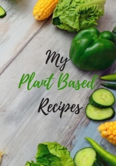 Cover for Magicsd Designs Journals · My Plant Based Recipes (Paperback Book) (2019)