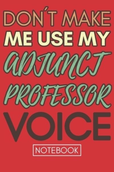 Cover for Gratitude Show Press · Don't Make Me Use My Adjunct Professor Voice (Paperback Book) (2019)