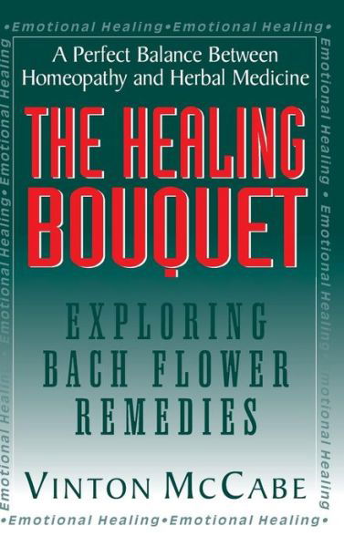 Cover for Vinton McCabe · The Healing Bouquet: Exploring Bach Flower Remedies (Inbunden Bok) (2008)
