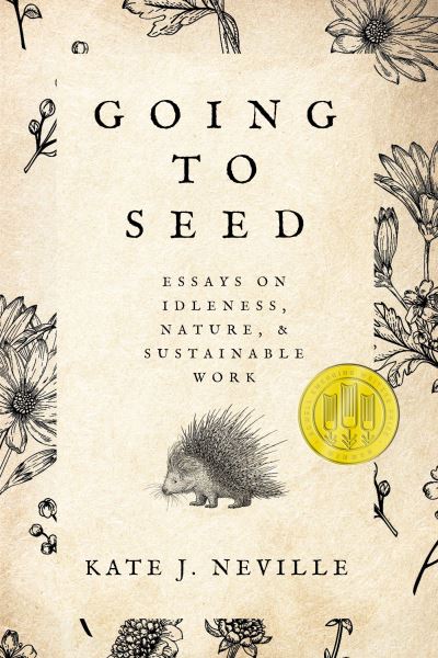 Cover for Kate J. Neville · Going to Seed: Essays on Idleness, Nature, and Sustainable Work - Sowell Emerging Writers Prize (Paperback Book) (2024)