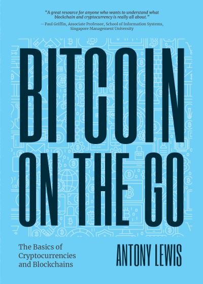 Cover for Antony Lewis · Bitcoin on the Go: The Basics of Bitcoins and Blockchains-Condensed (Bitcoin Explained) (Paperback Book) (2022)