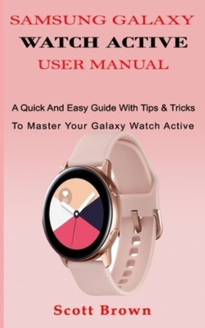 Cover for Scott Brown · Samsung Galaxy Watch Active User Manual (Paperback Book) (2019)