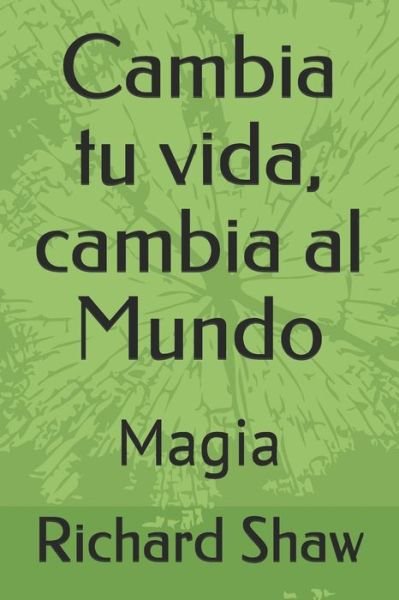 Cover for Richard Shaw · Cambia tu vida, cambia al Mundo : Magia (Paperback Book) (2019)