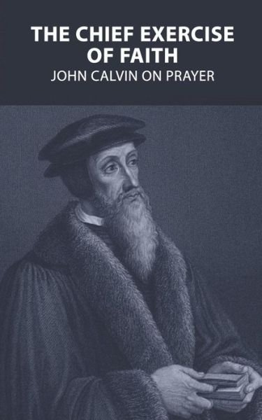 Cover for John Calvin · The Chief Exercise of Faith (Paperback Book) (2018)