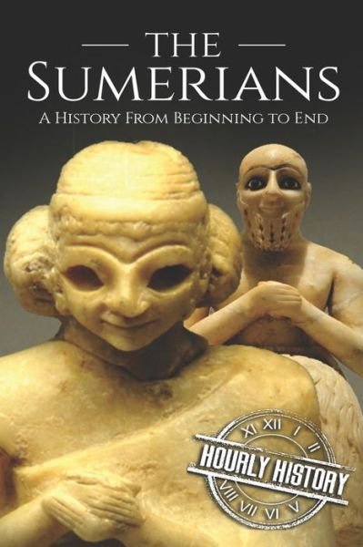 Cover for Hourly History · The Sumerians: A History From Beginning to End - Mesopotamia History (Pocketbok) (2018)