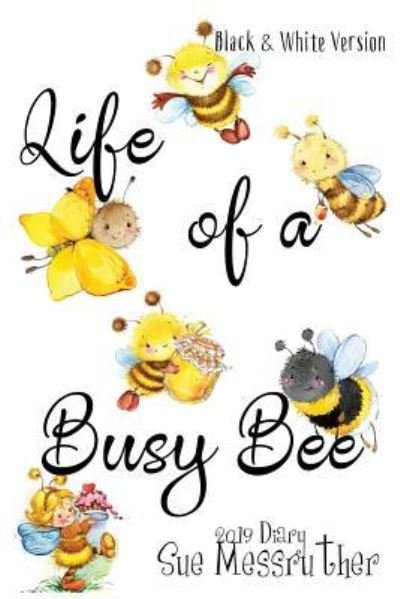 Cover for Sue Messruther · Life of a Busy Bee - Black and White Version (Paperback Bog) (2018)