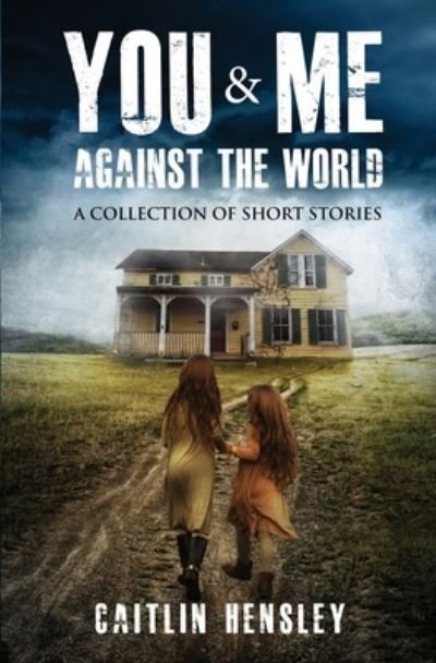 You & Me Against the World - Caitlin Hensley - Books - Createspace Independent Publishing Platf - 9781724879035 - September 1, 2019