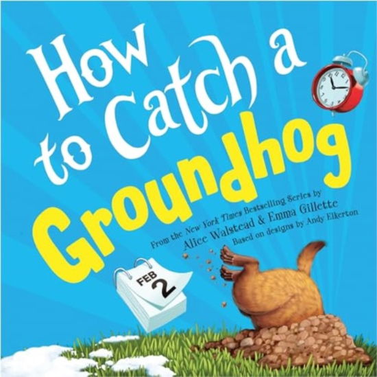 How to Catch a Groundhog - How to Catch - Alice Walstead - Books - Sourcebooks, Inc - 9781728293035 - December 10, 2024