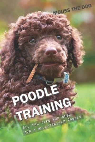 Cover for Mouss The Dog · Poodle Training (Paperback Book) (2018)