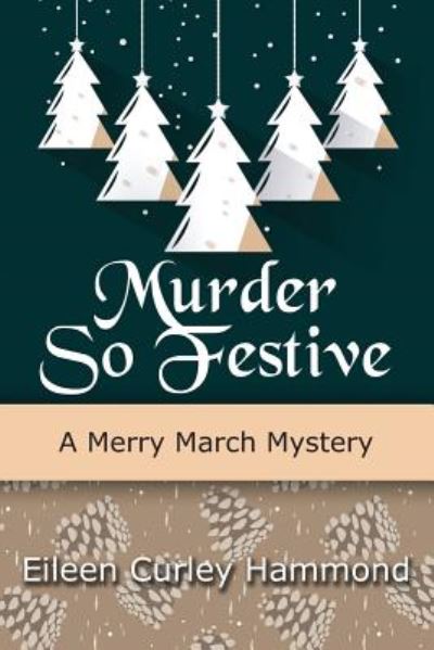 Cover for Eileen Curley Hammond · Murder So Festive : A Merry March Mystery (Paperback Book) (2018)