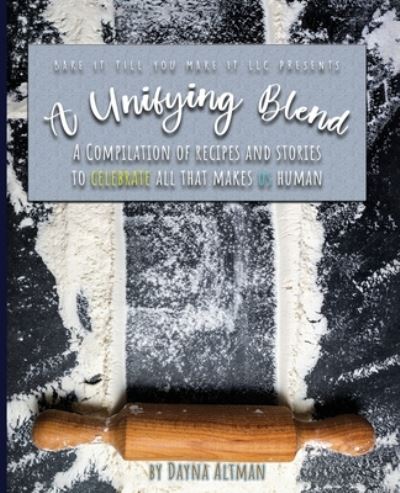 Cover for Dayna Altman · A Unifying Blend: A Compilation of Recipes and Stories to Celebrate All That Makes Us Human: 978-1-7330860-3-5 (Paperback Book) (2022)