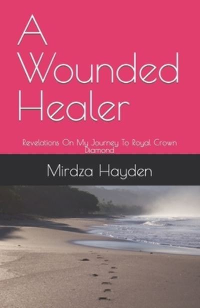 Cover for Mirdza Hayden · A Wounded Healer: Revelations On My Journey To Royal Crown Diamond (Paperback Book) (2021)