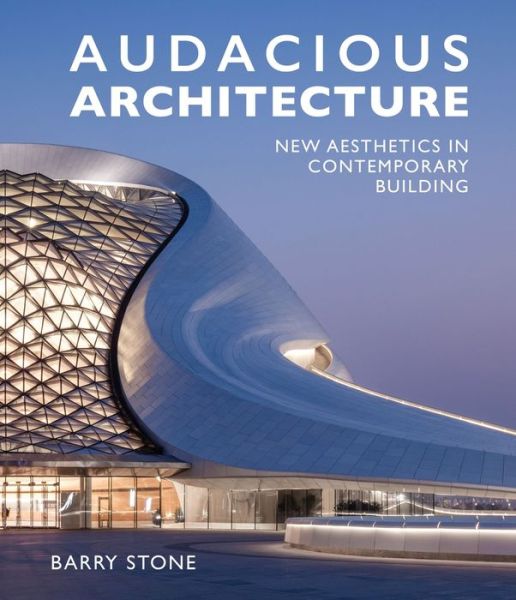 Cover for Barry Stone · Audacious Architecture: New Aesthetics in Contemporary Building (Hardcover Book) (2019)