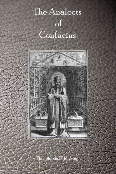 The Analects  of  Confucius - Confucius - Livros - Theophania Publishing - 9781770830035 - 6 de maio de 2011