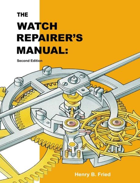 Cover for Henry B Fried · The Watch Repairer's Manual: Second Edition (Hardcover Book) (2021)