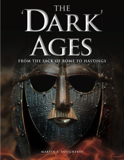 Cover for Martin J Dougherty · The 'Dark' Ages: From the Sack of Rome to Hastings - Histories (Hardcover Book) (2019)