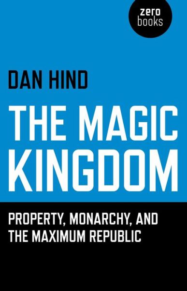 Cover for Dan Hind · Magic Kingdom, The - Property, Monarchy, and the Maximum Republic (Paperback Book) (2014)