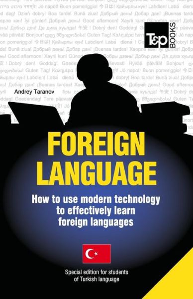 Foreign Language - How to Use Modern Technology to Effectively Learn Foreign Languages: Special Edition - Turkish - Andrey Taranov - Kirjat - T&P Books - 9781783148035 - maanantai 15. heinäkuuta 2013