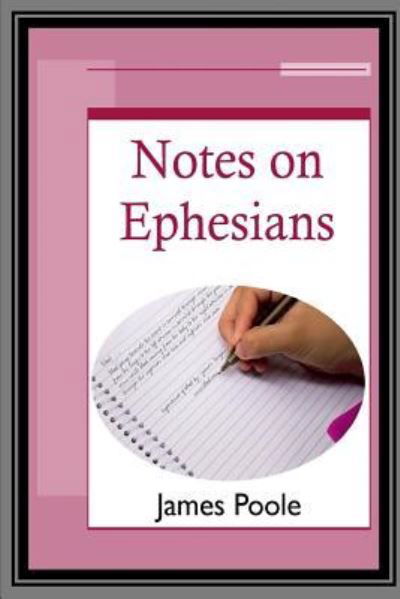 Notes on Ephesians - James Poole - Książki - Open Bible Trust - 9781783643035 - 24 kwietnia 2017