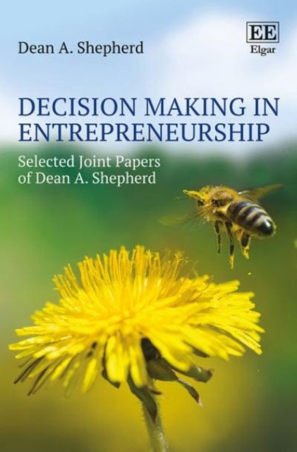 Cover for Dean A. Shepherd · Decision Making in Entrepreneurship: Selected Joint Papers of Dean A. Shepherd (Hardcover Book) (2016)