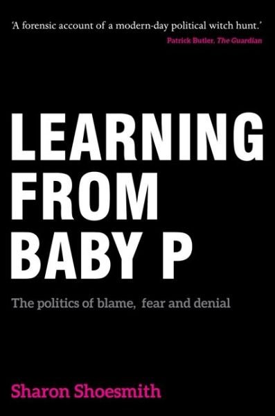 Learning from Baby P: The politics of blame, fear and denial - Sharon Shoesmith - Boeken - Jessica Kingsley Publishers - 9781785920035 - 20 augustus 2016
