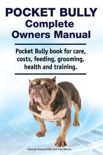 Cover for Asia Moore · Pocket Bully Complete Owners Manual. Pocket Bully Book for Care, Costs, Feeding, Grooming, Health and Training. (Taschenbuch) (2019)