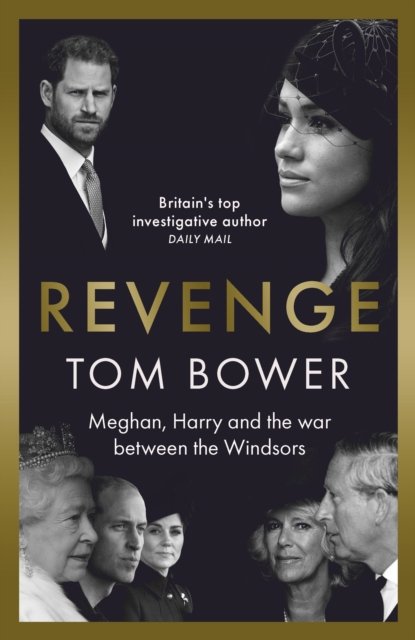 Cover for Tom Bower · Revenge: Meghan, Harry and the war between the Windsors.  The Sunday Times no 1 bestseller (Inbunden Bok) (2022)