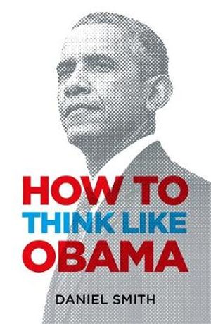 How to Think Like Obama - Daniel Smith - Książki - Michael O'Mara Books Ltd - 9781789290035 - 18 października 2018