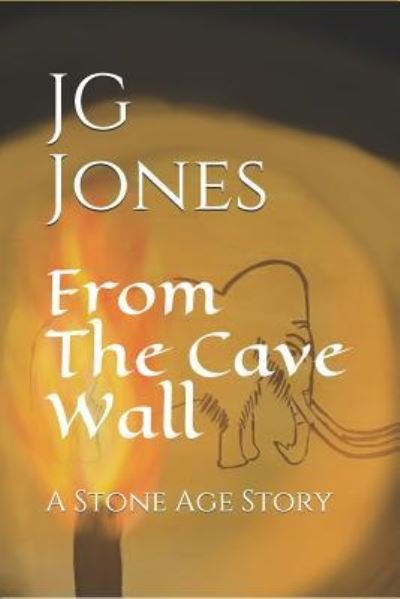 From the Cave Wall - JG Jones - Bøger - Independently Published - 9781794489035 - 8. juli 2019