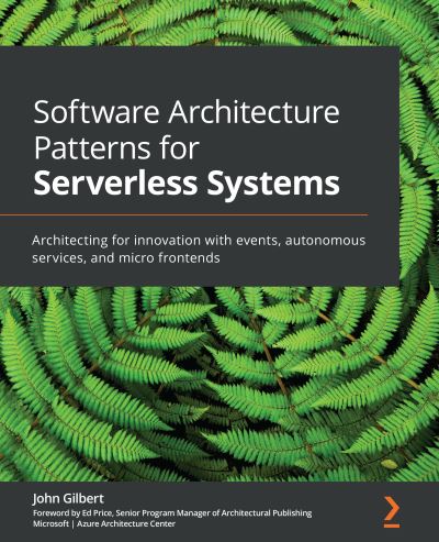 Cover for John Gilbert · Software Architecture Patterns for Serverless Systems: Architecting for innovation with events, autonomous services, and micro frontends (Taschenbuch) (2021)