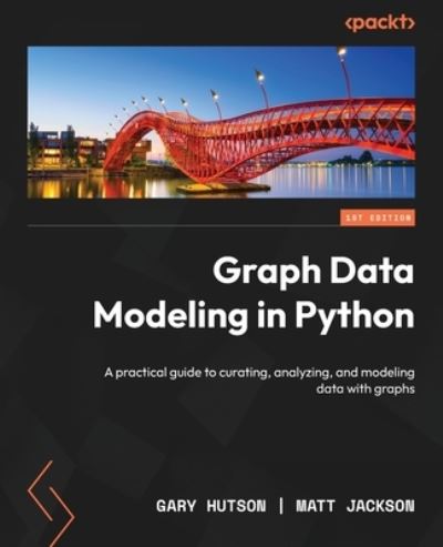 Graph Data Modeling in Python - Gary Hutson - Bøker - Packt Publishing, Limited - 9781804618035 - 30. juni 2023