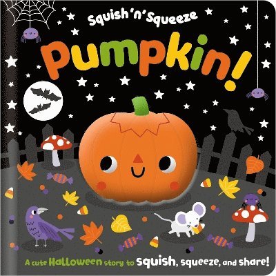 Cover for Alice Fewery · Squish 'n' Squeeze Pumpkin! - Squish 'n' Squeeze (Board book) (2024)