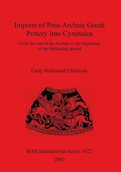 Cover for Faraj Mohmoud Elrashedy · Imports of post-archaic Greek pottery into Cyrenaica (Book) (2002)