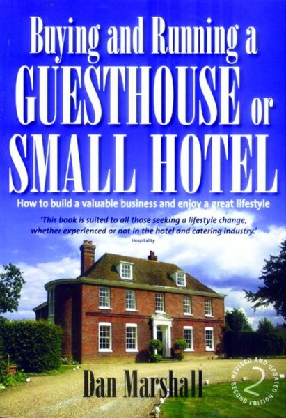 Buying and Running a Guesthouse or Small Hotel 2nd Edition: How to build a valuable business and enjoy a great lifestyle - Dan Marshall - Books - Little, Brown Book Group - 9781845282035 - July 27, 2007