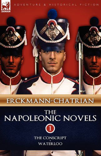 The Napoleonic Novels: Volume 1-The Conscript & Waterloo - Erckmann-Chatrian - Books - Leonaur Ltd - 9781846777035 - July 14, 2009