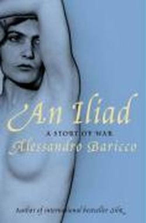 An Iliad: A Story of War - Alessandro Baricco - Livros - Canongate Books - 9781847671035 - 20 de março de 2008