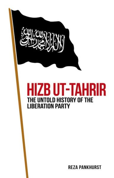 Cover for Reza Pankhurst · Hizb-ut-Tahrir: The Untold History of the Liberation Party (Hardcover Book) (2016)