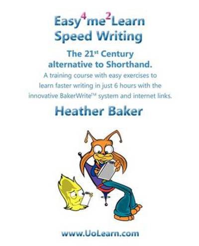 Cover for Heather Baker · Speed Writing, the 21st Century Alternative to Shorthand: A Training Course with Easy Exercises to Learn Faster Writing in Just 6 Hours with the Innovative Bakerwrite System and Internet Links - Easy 4 Me 2 Learn (Paperback Book) (2009)